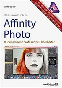 Affinity Photo - Bilder professionell bearbeiten am Mac / das Praxisbuch