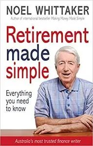 Retirement Made Simple: Everything you need to know about planning for a happy retirement