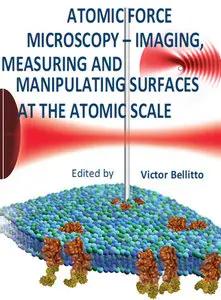 "Atomic Force Microscopy: Imaging, Measuring and Manipulating Surfaces at the Atomic Scale" ed. by Victor Bellitto 