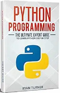 Python Programming: The Ultimate Expert Guide to Learn Python Step-by-Step