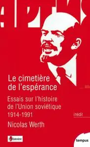 Nicolas Werth, "Le cimetière de l'espérance: Essais sur l'histoire de l'Union soviétique, 1914-1991"