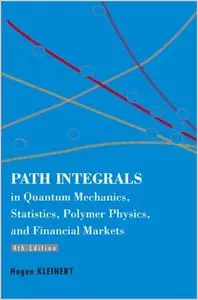 Path Integrals in Quantum Mechanics, Statistics, Polymer Physics, and Financial Markets, 4 edition