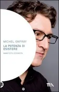 La potenza di esistere. Manifesto edonista di Michel Onfray