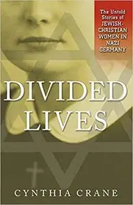 Divided Lives: The Untold Stories of Jewish-Christian Women in Nazi Germany (Repost)