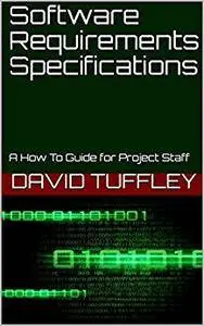 Software Requirements Specifications: A How To Guide for Project Staff