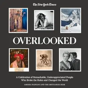 Overlooked: A Celebration of Remarkable, Underappreciated People Who Broke the Rules and Changed the World [Audiobook]