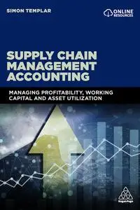 Supply Chain Management Accounting: Managing Profitability, Working Capital and Asset Utilization