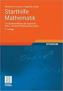 Starthilfe Mathematik: Für Studienanfänger der Ingenieur-, Natur- und Wirtschaftswissenschaften