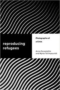 Reproducing Refugees: Photographia of a Crisis