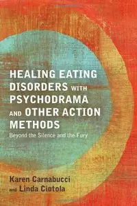 Healing Eating Disorders With Psychodrama and Other Action Methods: Beyond the Silence and the Fury