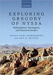 Exploring Gregory of Nyssa: Philosophical, Theological, and Historical Studies