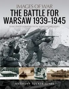 The Battle for Warsaw, 1939–1945 (Images of War)