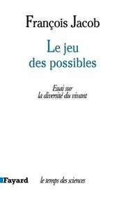 François Jacob, "Le Jeu des possibles : Essai sur la diversité du vivant"