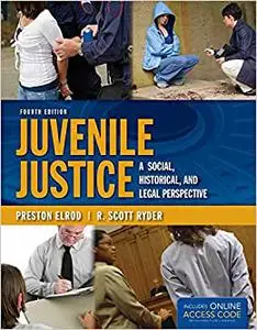 Juvenile Justice: A Social, Historical, and Legal Perspective: A Social, Historical, and Legal Perspective