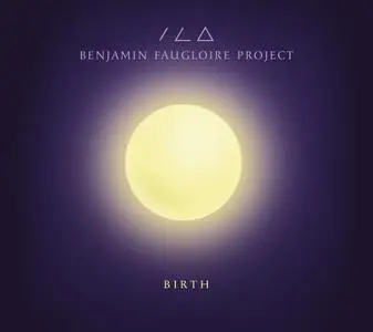 Benjamin Faugloire Project - Birth (2016)