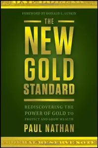 The New Gold Standard: Rediscovering the Power of Gold to Protect and Grow Wealth