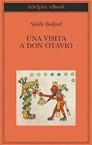 Sybille Bedford - Una visita a Don Otavio