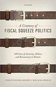 A Century of Fiscal Squeeze Politics: 100 Years of Austerity, Politics, and Bureaucracy in Britain (Repost)