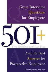 «501+ Great Interview Questions For Employers and the Best Answers for Prospective Employees» by Dianna Podmoroff