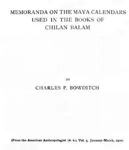 «Memoranda on the Maya Calendars Used in the Books of Chilan Balam» by Charles P.Bowditch