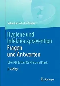 Hygiene und Infektionsprävention. Fragen und Antworten: Über 950 Fakten für Klinik und Praxis 