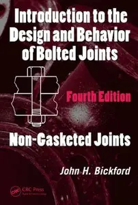 Introduction to the Design and Behavior of Bolted Joints, 4 Ed.: Non-Gasketed Joints