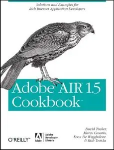 Adobe AIR 1.5 Cookbook: Solutions and Examples for Rich Internet Application Developers (Repost)