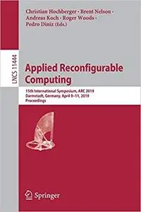 Applied Reconfigurable Computing: 15th International Symposium, ARC 2019, Darmstadt, Germany, April 9–11, 2019, Proceedi