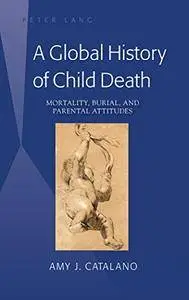 A Global History of Child Death: Mortality, Burial, and Parental Attitudes
