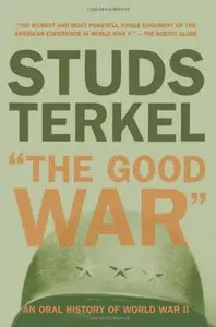 The Good War: An Oral History of World War II by Studs Terkel