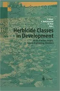 Herbicide Classes in Development: Mode of Action, Targets, Genetic Engineering, Chemistry