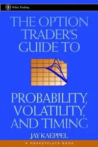 The Option Trader's Guide to Probability, Volatility, and Timing (Repost)