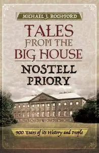 Tales from the Big House: Nostell Priory: 900 Years of its History and People