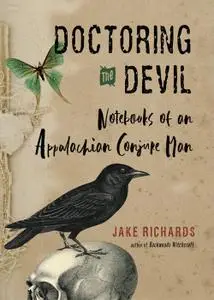 Doctoring the Devil: Notebooks of an Appalachian Conjure Man