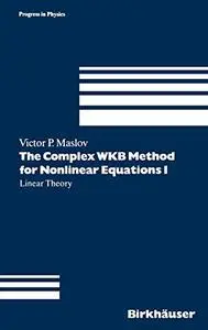 The Complex WKB Method for Nonlinear Equations I: Linear Theory