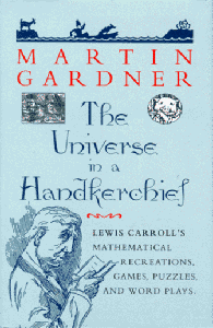 The Universe in a Handkerchief: Lewis Carroll's Mathematical Recreations, Games, Puzzles, and Word Plays