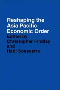 Reshaping the Asia Pacific Economic Order (Pacific Trade and Development Conference//(Papers))