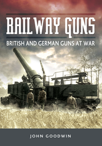Railway Guns : British and German Guns at War