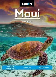 Moon Maui: Outdoor Adventures, Local Tips, Best Beaches (Travel Guide)