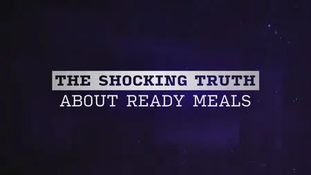 CH5. - The Shocking Truth About Ready Meals (2023)