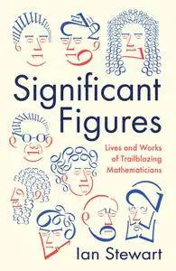 Significant Figures: The Lives and Work of Great Mathematicians