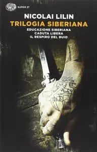 Nicolai Lilin - Trilogia siberiana. Educazione siberiana-Caduta libera-Il respiro del buio (Repost)