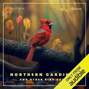 Northern Cardinal and Other Bird Songs: Nature Sounds for Relaxation [Audiobook]