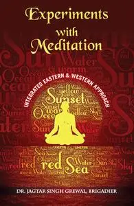 «Experiments With Meditation - An Integrated Western and Eastern Approach» by Jagtar Singh Grewal