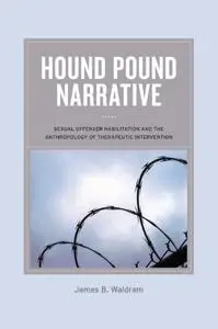 Hound Pound Narrative: Sexual Offender Habilitation and the Anthropology of Therapeutic Intervention