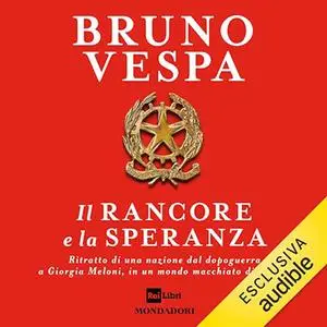 «Il rancore e la speranza? Ritratto di una nazione dal dopoguerra a Giorgia Meloni» by Bruno Vespa