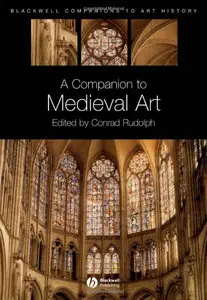 A Companion to Medieval Art: Romanesque and Gothic in Northern Europe (repost)