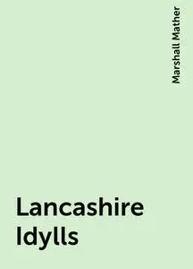 «Lancashire Idylls» by Marshall Mather