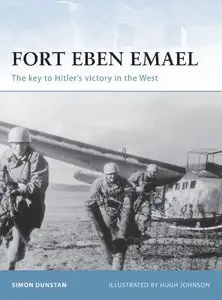 Fort Eben Emael: The Key to Hitler’s Victory in the West (Osprey Fortress 30)