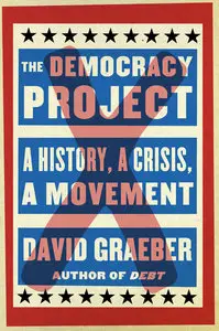 The Democracy Project: A History, a Crisis, a Movement